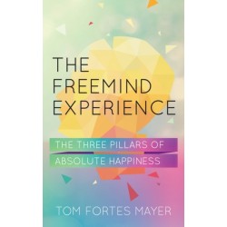 The Freemind Experience: The Three Pillars of Absolute Happiness
