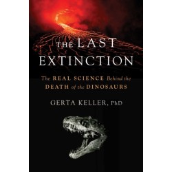 The Last Extinction: The Real Science Behind the Death of the Dinosaurs