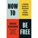 How to Be Free: A Proven Guide to Escaping Life's Hidden Prisons