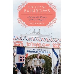 The City of Rainbows: A Colourful History of Prince Rupert
