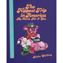 Alake Shilling: The Hippest Trip in America: By Land, Air and Sea