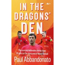 The In the Dragons' Den: The scarcely believable stories from 30 years at the sharp end of Welsh football