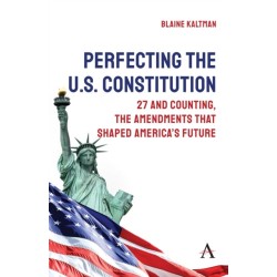 Perfecting the U.S. Constitution: 27 and Counting, The Amendments that Shaped America’s Future