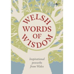 Welsh Words of Wisdom - Inspirational proverbs from Wales: Inspirational proverbs from Wales
