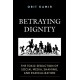 Betraying Dignity: The Toxic Seduction of Social Media, Shaming, and Radicalization