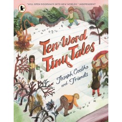 Ten-Word Tiny Tales: An anthology of brilliantly illustrated tales only ten words long, from former Children’s Laureate Joseph Coelho and friends