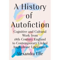 A History of Autofiction: Cognitive and Cultural Work from 18th-Century England to Contemporary Global Anglophone Literatures