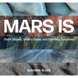 Mars Is: Stark Slopes, Silvery Snow, and Startling Surprises