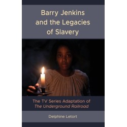 Barry Jenkins and the Legacies of Slavery: The TV Series Adaptation of The Underground Railroad