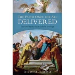 The Faith Once for All Delivered: Doctrinal Authority in Catholic Theology