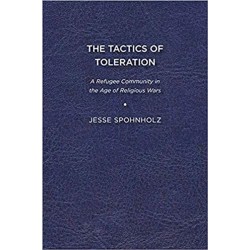 The Tactics of Toleration: A Refugee Community in the Age of Religious Wars