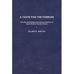 A Taste for the Foreign: Worldly Knowledge and Literary Pleasure in Early Modern French Fiction
