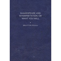 Shakespeare and Interpretation, or What You Will
