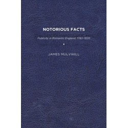 Notorious Facts: Publicity in Romantic England, 1780–1830