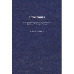 Citoyennes: Women and the Ideal of Citizenship in Eighteenth-Century France