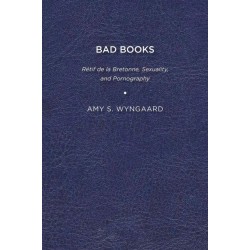 Bad Books: Retif De La Bretonne, Sexuality, and Pornography