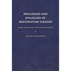 Prologues and Epilogues of Restoration Theater: Gender and Comedy, Performance and Print