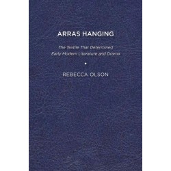 Arras Hanging: The Textile That Determined Early Modern Literature and Drama