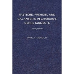 Pastiche, Fashion, and Galanterie in Chardin's Genre Subjects: Looking Smart
