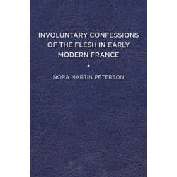Involuntary Confessions of the Flesh in Early Modern France