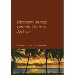 Elizabeth Bishop and the Literary Archive