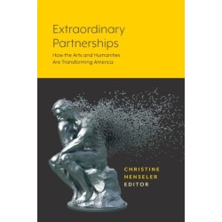 Extraordinary Partnerships: How the Arts and Humanities are Transforming America
