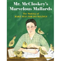 Mr. McCloskey's Marvelous Mallards: The Making of Make Way for Ducklings