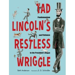 Tad Lincoln's Restless Wriggle: Pandemonium and Patience in the President's House
