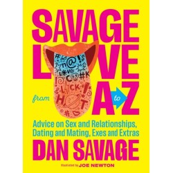 Savage Love from A to Z: Straight Talk on Love, Sex, and Intimacy