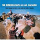 Mi bibliotecaria es un camello (My Librarian is a Camel): Como llegan los libros a los ninos en todo el mundo