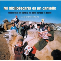 Mi bibliotecaria es un camello (My Librarian is a Camel): Como llegan los libros a los ninos en todo el mundo