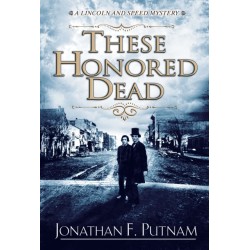 These Honored Dead: A Lincoln and Speed Mystery