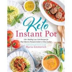 Keto Instant Pot: 130+ Healthy Low-Carb Recipes for Your Electric Pressure Cooker or Slow Cooker