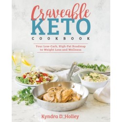 Craveable Keto: Your Low-Carb, High-Fat Roadmap to Weight Loss and Wellness
