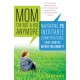 Mom, I'm Not a Kid Anymore: Navigating 25 Inevitable Conversations That Arrive Before You Know It