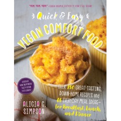 Quick and Easy Vegan Comfort Food: Over 150 Great-Tasting, Down-Home Recipes and 65 Everyday Meal Ideas - for Breakfast, Lunch, and Dinner