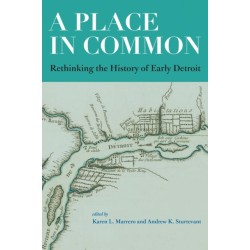 A Place in Common: Rethinking the History of Early Detroit