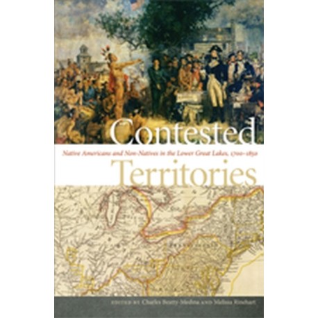 Contested Territories: Native Americans and Non-Natives in the Lower Great Lakes, 1700-1850