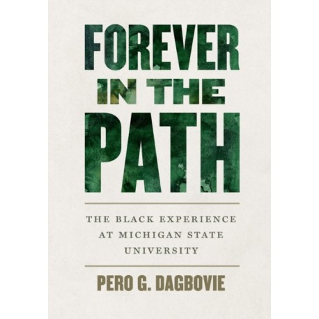 Forever in the Path: The Black Experience at Michigan State University
