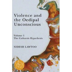 Violence and the Oedipal Unconscious: vol. 1, The Catharsis Hypothesis