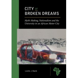 City of Broken Dreams: Myth-Making, Nationalism and the University in an African Motor City