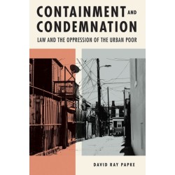 Containment and Condemnation: Law and the Oppression of the Urban Poor