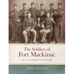 The Soldiers of Fort Mackinac: An Illustrated History