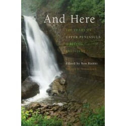 And Here: 100 Years of Upper Peninsula Writing, 1917–2017