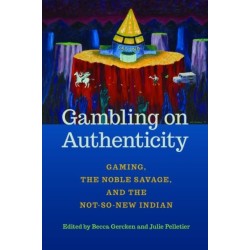 Gambling on Authenticity: Gaming, the Noble Savage, and the Not-So-New Indian
