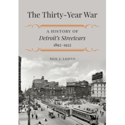 The Thirty-Year War: A History of Detroit's Streetcars, 1892–1922