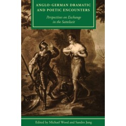 Anglo-German Dramatic and Poetic Encounters: Perspectives on Exchange in the Sattelzeit