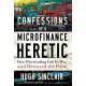 Confessions of a Microfinance Heretic: How Microlending Lost Its Way and Betrayed the Poor