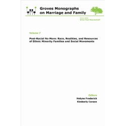 Post-Racial No More: Race, Realities, and Resources of Ethnic Minority Families: Groves Monographs on Marriage and Family (Volume 7)