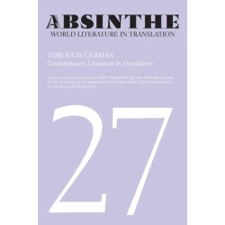 Absinthe: World Literature in Translation: Volume 27: Through German: Contemporary Literature in Translation